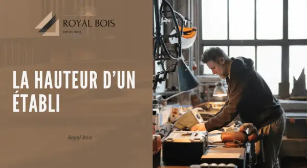 Un artisan ajuste la hauteur d'un établi dans son atelier. Le texte "LA HAUTEUR D'UN ÉTABLI" est visible.