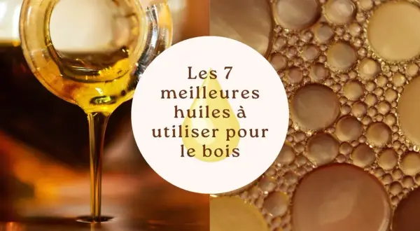Goutte d'huile dorée tombant d'un goulot, et gros plan de bulles d'huile. Le texte central indique "Les 7 meilleures huiles à utiliser pour le bois".