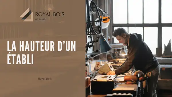 Un artisan ajuste la hauteur d'un établi dans son atelier. Le texte "LA HAUTEUR D'UN ÉTABLI" est visible.