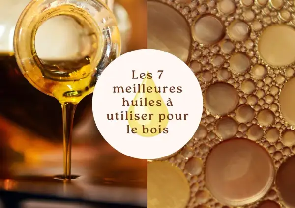 Goutte d'huile dorée tombant d'un goulot, et gros plan de bulles d'huile. Le texte central indique "Les 7 meilleures huiles à utiliser pour le bois".